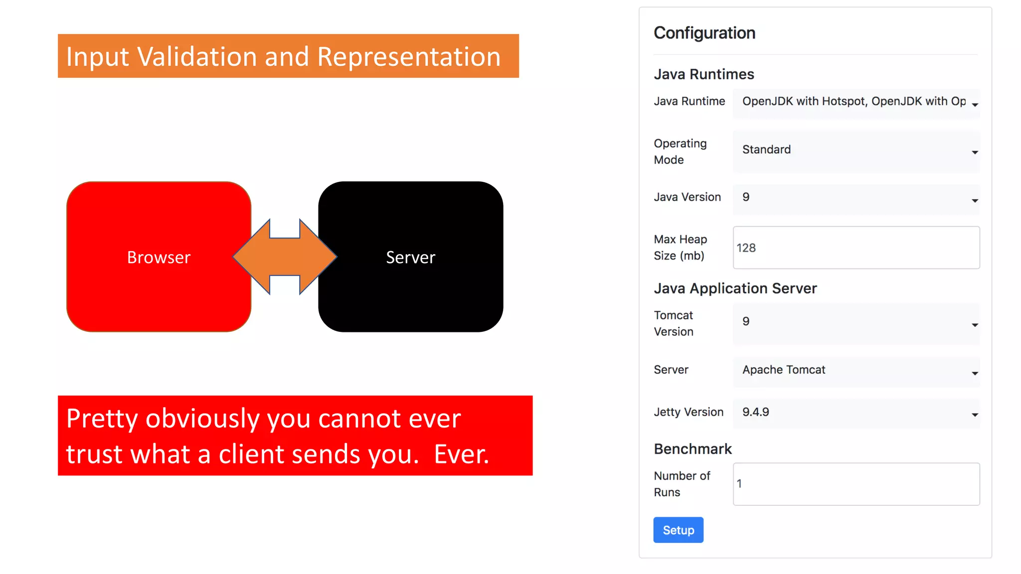 @spoole167
Input Validation and Representation
Pretty obviously you cannot ever
trust what a client sends you. Ever.
Browser Server
 