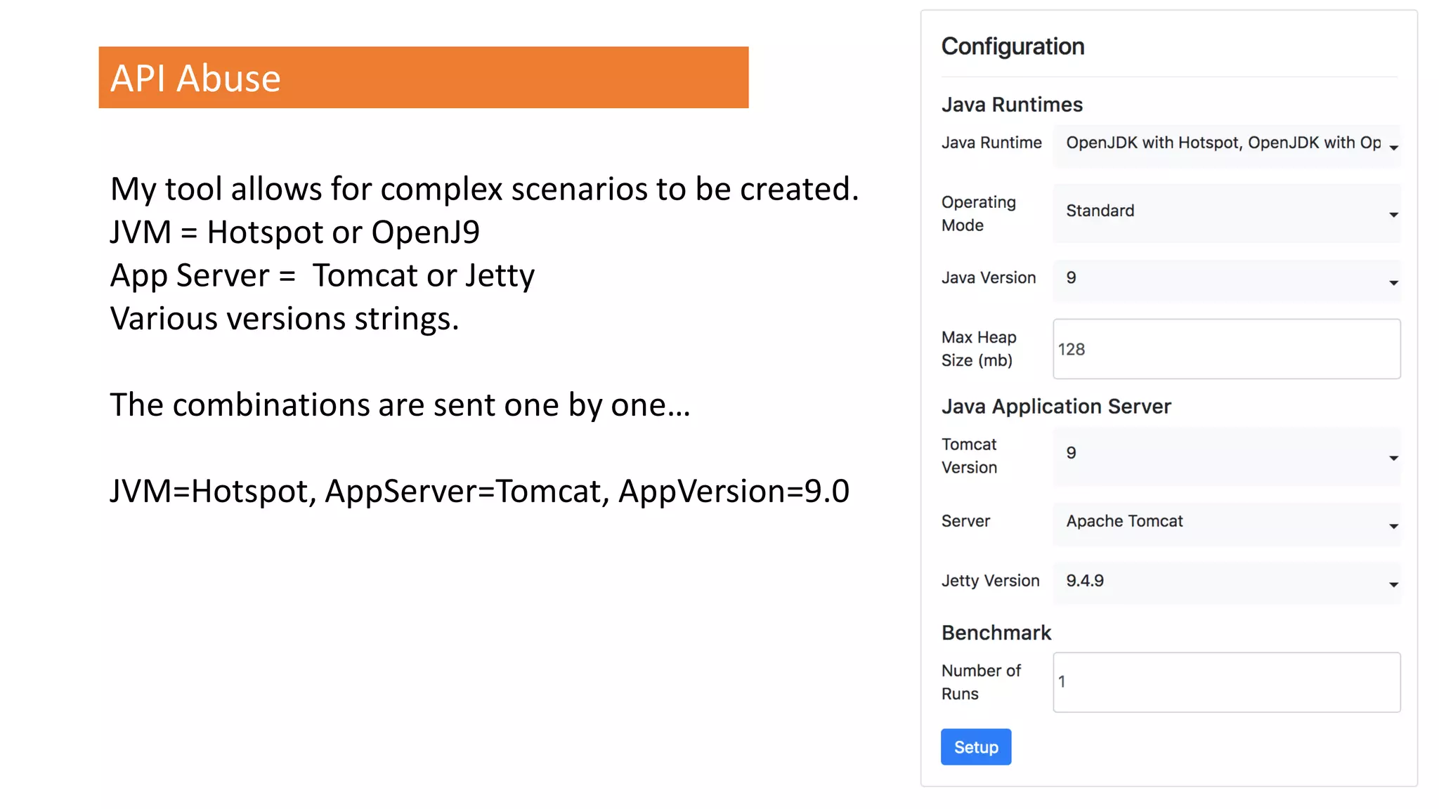 @spoole167
API Abuse
My tool allows for complex scenarios to be created.
JVM = Hotspot or OpenJ9
App Server = Tomcat or Jetty
Various versions strings.
The combinations are sent one by one…
JVM=Hotspot, AppServer=Tomcat, AppVersion=9.0
 