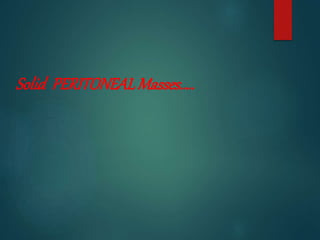 Solid PERITONEALMasses…..
 