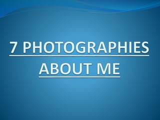 7 Photographies About Me