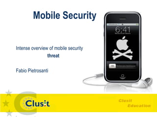 Mobile Security

Intense overview of mobile security
                threat

Fabio Pietrosanti
 