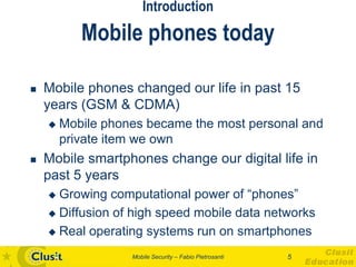 Introduction
           Mobile phones today

   Mobile phones changed our life in past 15
    years (GSM & CDMA)
       ...