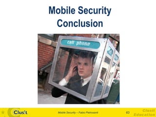 Mobile Security
 Conclusion




  Mobile Security – Fabio Pietrosanti   63
 