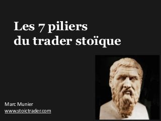 Les 7 piliers
du trader stoïque
Marc Munier
www.stoictrader.com
 