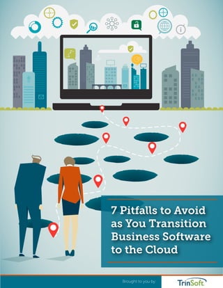 7 Pitfalls to Avoid
as You Transition
Business Software
to the Cloud
llc
Brought to you by:
 