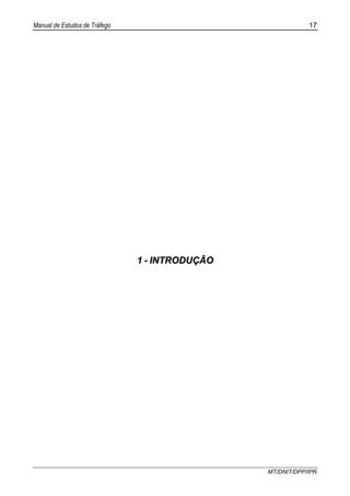 Manual de Estudos de Tráfego 17
MT/DNIT/DPP/IPR
11 -- IINNTTRROODDUUÇÇÃÃOO
 