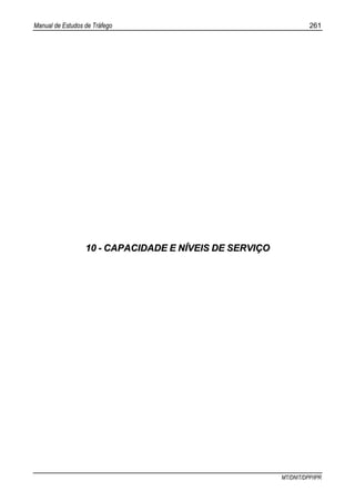 Manual de Estudos de Tráfego 261
MT/DNIT/DPP/IPR
1100 -- CCAAPPAACCIIDDAADDEE EE NNÍÍVVEEIISS DDEE SSEERRVVIIÇÇOO
 