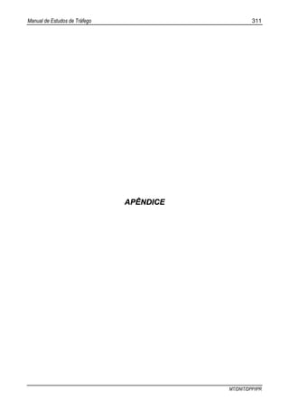 Manual de Estudos de Tráfego 311
MT/DNIT/DPP/IPR
AAPPÊÊNNDDIICCEE
 