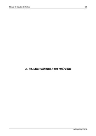 Manual de Estudos de Tráfego 61
MT/DNIT/DPP/IPR
44 -- CCAARRAACCTTEERRÍÍSSTTIICCAASS DDOO TTRRÁÁFFEEGGOO
 