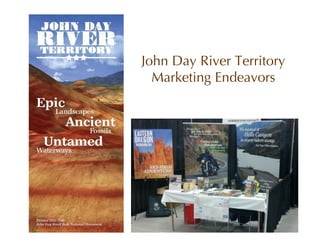 John Day River Territory
  Marketing Endeavors
 