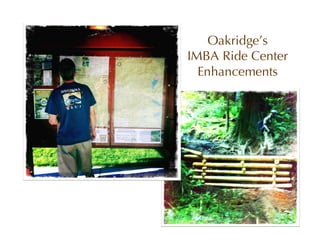 Oakridge’s
IMBA Ride Center
  Enhancements
 