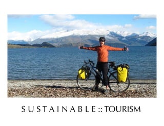 S U S T A I N A B L E :: TOURISM
 