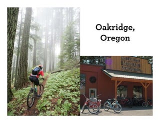 Oakridge,
 Oregon
 