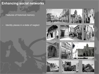 Enhancing social networks


‒ Features of historical memory



‒ Identity places in a state of neglect
 