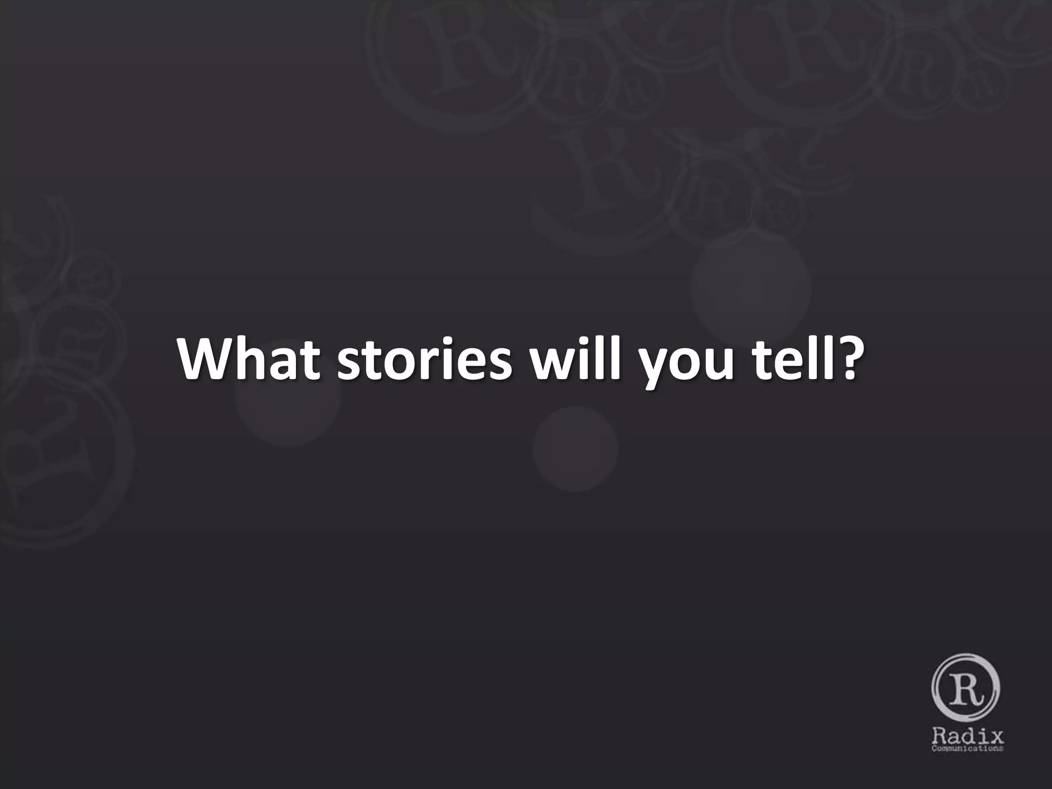 What stories will you tell?
 