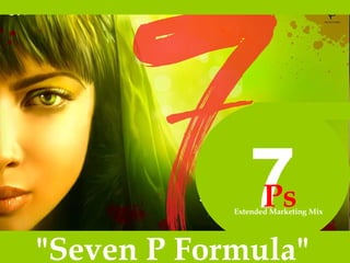 7 &quot;Seven P Formula&quot;   Ps   Extended Marketing Mix 