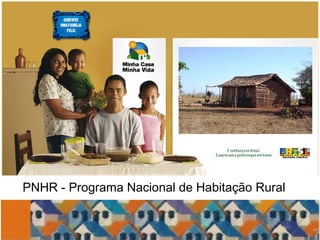 PNHR - Programa Nacional de Habitação Rural


2
 