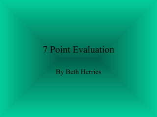 7 Point Evaluation By Beth Herries 