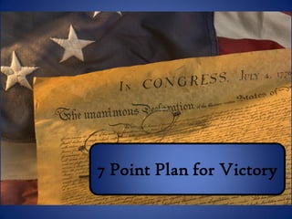7 Point Strategy 
7 Point Plan for Victory  