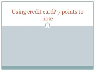 Using credit card? 7 points to
note
 