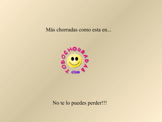 Más chorradas como esta en... No te lo puedes perder!!! 