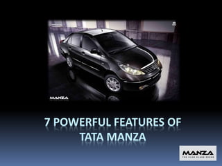 7 POWERFUL FEATURES OF
TATA MANZA
 