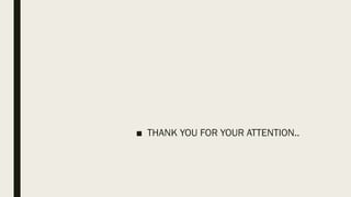 ■ THANK YOU FOR YOUR ATTENTION..
 