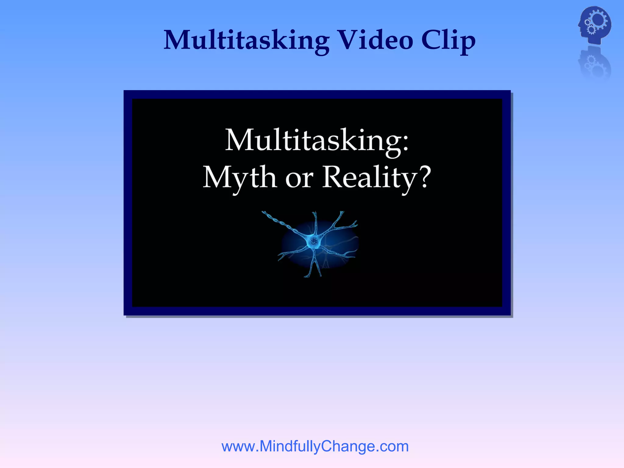 Multitasking Video Clip




    www.MindfullyChange.com
 
