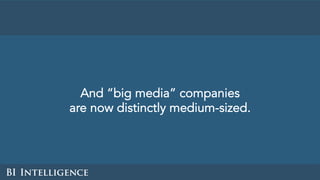 And “big media” companies
are now distinctly medium-sized.
 