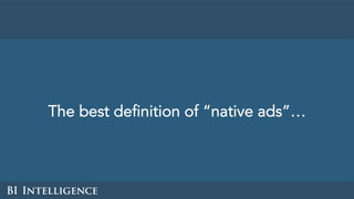 The best definition of “native ads”…
 