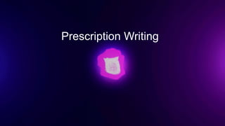 Prescription Writing
 