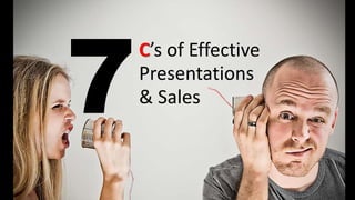 C’s of Effective
Presentations
& Sales
 