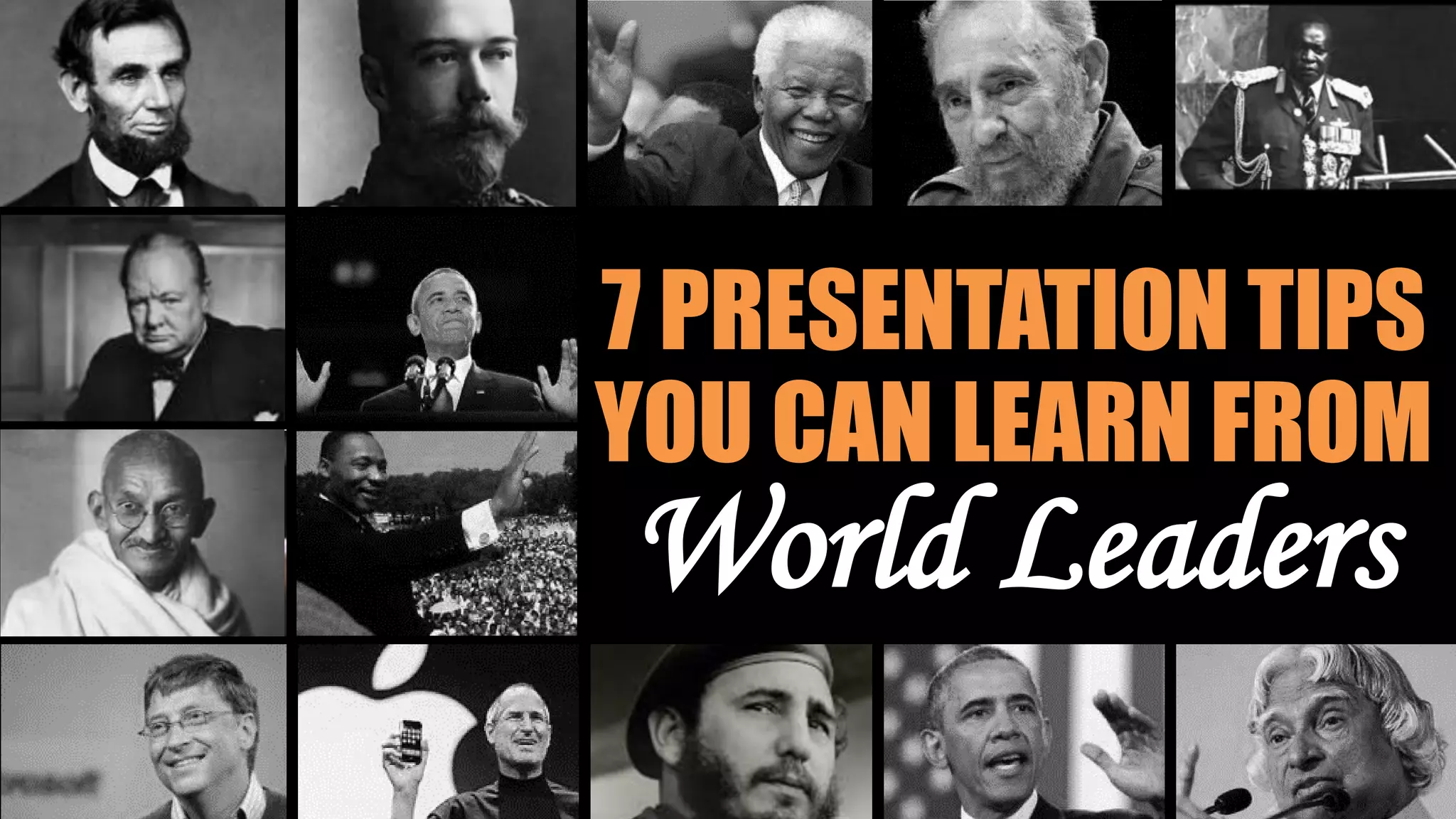 7 PRESENTATION TIPS
YOU CAN LEARN FROM
World Leaders