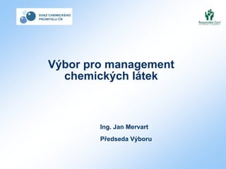 Výbor pro management
chemických látek
Ing. Jan Mervart
Předseda Výboru
 
