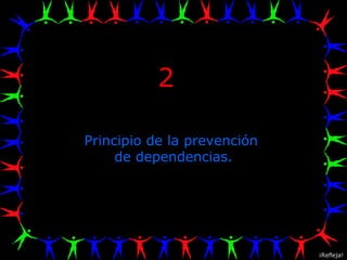 2 Principio de la prevención  de dependencias. ¡Refleja! 