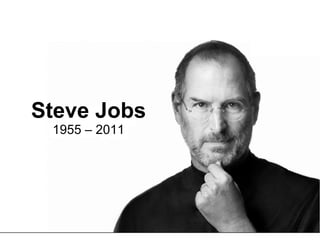Steve Jobs 1955 – 2011 