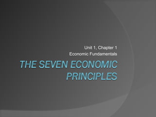 Unit 1, Chapter 1
Economic Fundamentals
 