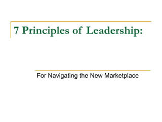 7 Principles of Leadership: For Navigating the New Marketplace 