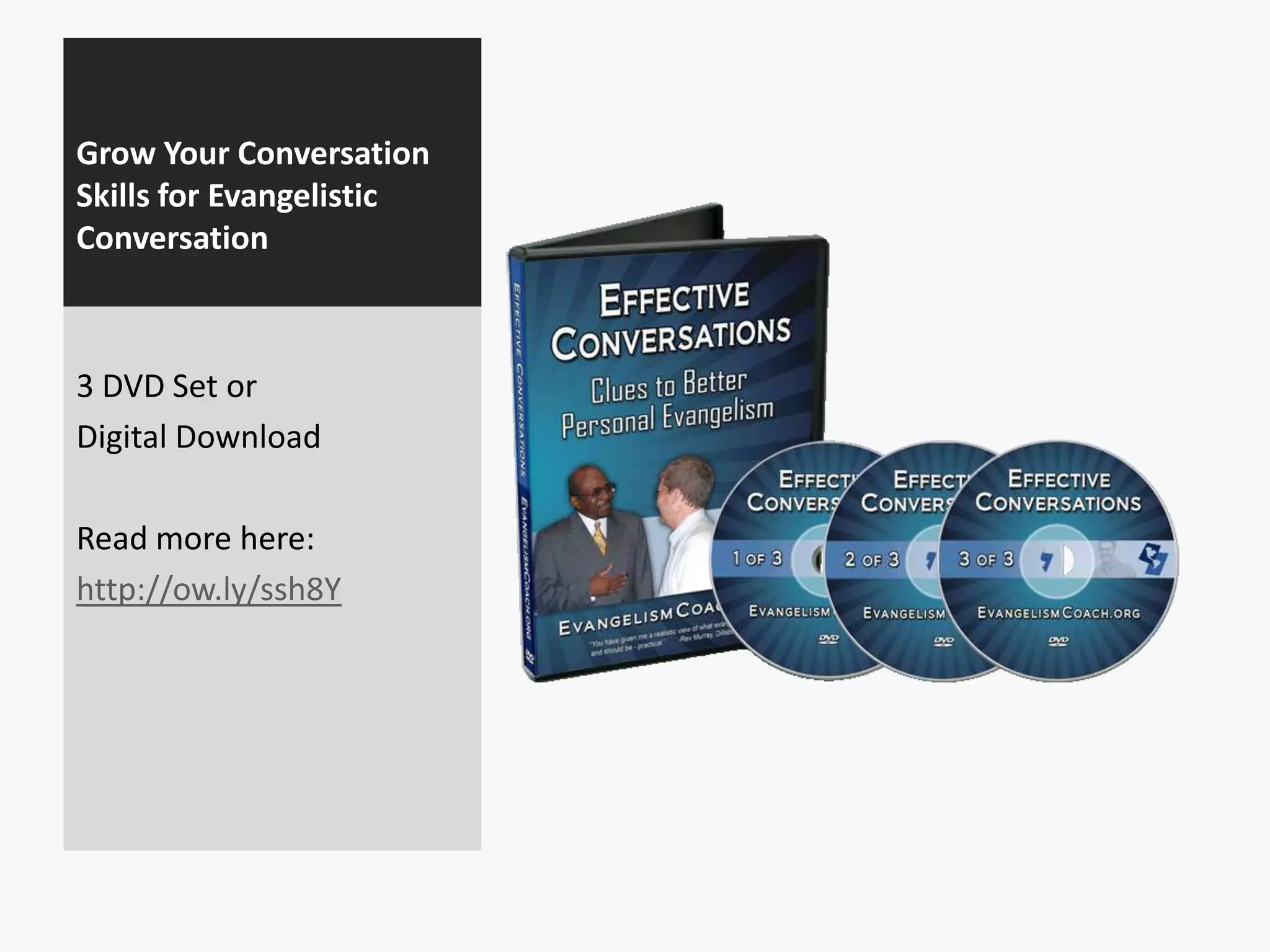 Grow Your Conversation
Skills for Evangelistic
Conversation

3 DVD Set or
Digital Download

Read more here:
http://ow.ly/ssh8Y

 