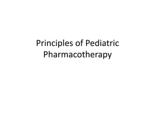 Principles of Pediatric
Pharmacotherapy
 