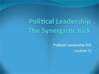 Political Leadership 200 Lecture 12 