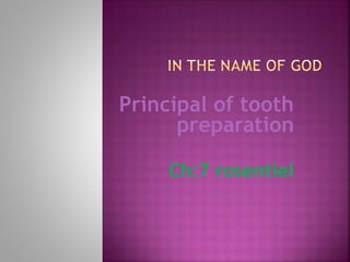 Principal of tooth
preparation
Ch:7 rosentiel
 