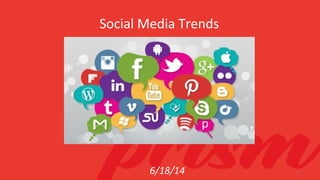 Social Media Trends
6/18/14 1
 