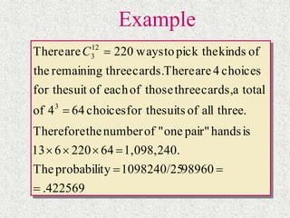 Example
422569.
989601098240/25yprobabilitThe
1,098,240.64220613
ishandspair"one"ofnumbertheTherefore
three.allofsuitsfor thechoices644of
totalacards,threethoseofeachofsuitfor the
choices4areTherecards.threeremainingthe
ofkindspick thetoways220areThere
3
12
3




C
 