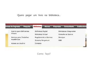 Quero pegar um livro na biblioteca...




                Como faço?
 