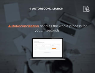 7
AutoReconciliation handles the whole process for
you…in seconds.
1. AUTORECONCILIATION
 
