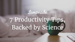 7 Productivity Tips,
Backed by Science
 