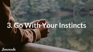 3. Go With Your Instincts
 
