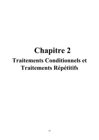 15
Chapitre 2
Traitements Conditionnels et
Traitements Répétitifs
 