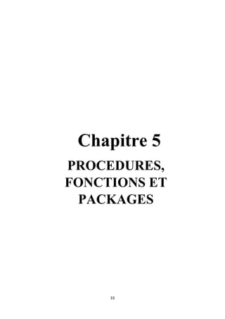 33
Chapitre 5
PROCEDURES,
FONCTIONS ET
PACKAGES
 